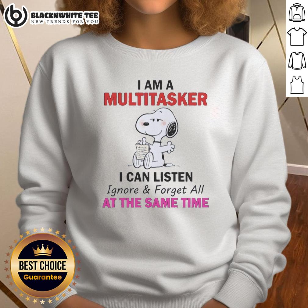 Alt Text: Funny Snoopy sweatshirt featuring the phrase I Am A Multitasker: I Can Listen, Ignore, and Forget All at Once.
