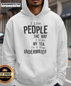 Humorous hoodie with 'I like people the way I like my tea: in a bag' print, perfect for tea lovers and quirky fashion fans.