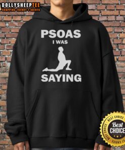 Funny Psoas I Was Saying Hoodie featuring a humorous design, perfect for yoga enthusiasts and casual wear lovers.