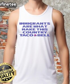 Premium immigrants taco bell tank top showcasing pride and diversity in America with vibrant design and bold text.