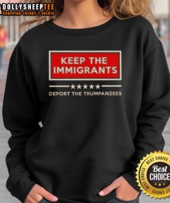 Good Keep The Immigrants Deport The Trumpanzees sweatshirt with bold text on a cozy, casual hoodie for activism.