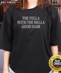 Alt Text: Funny Ladies Tee featuring 'The Fella With The Hella Good Hair' design, perfect for stylish and humorous outfits.