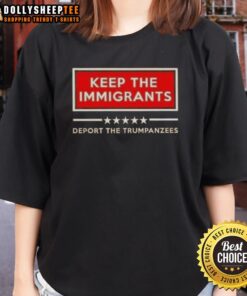 Good Keep The Immigrants Deport The Trumpanzees Ladies Tee featuring a bold graphic design promoting immigration rights.