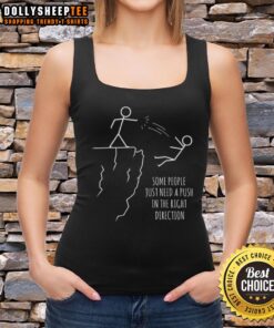 Funny tank top featuring the phrase 'Some People Just Need A Push In The Right Direction' in vibrant colors.