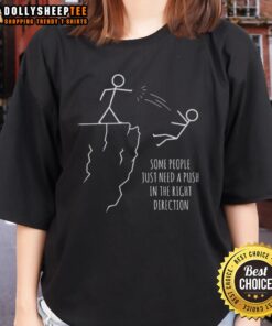 Funny ladies tee featuring the quote 'Some People Just Need A Push In The Right Direction' for humorous motivation.