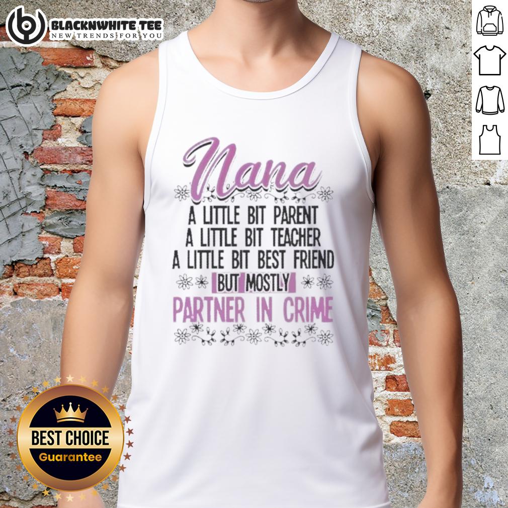 Premium Nana A Little Bit Parent Teacher Best Friend But Mostly Partner In Crime Tank Top