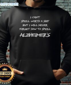 Cozy hoodie with 'I can't spell worth a shit but I'll never forget how to spell Alzheimer's' printed on it.