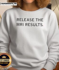 Funny Release The MRI Results Sweatshirt in cozy fabric, perfect for medical humor enthusiasts and casual wear.