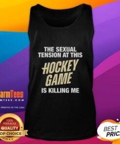 Premium 'The Sexual Tension At This Hockey Game Is Killing Me' tank top featuring a bold graphic design for hockey fans.