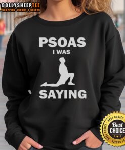 Funny Psoas I Was Saying Sweatshirt featuring a humorous graphic, perfect for fitness enthusiasts and casual wear.