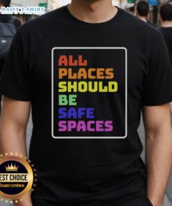 Awesome All Places Should Be Safe Spaces T-Shirt featuring a vibrant graphic design promoting inclusivity and safety.