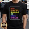 Awesome All Places Should Be Safe Spaces T-Shirt featuring a vibrant graphic design promoting inclusivity and safety.