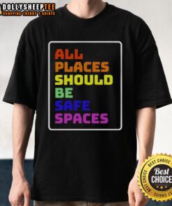 Awesome All Places Should Be Safe Spaces T-Shirt featuring a bold, colorful design promoting inclusivity and safety.