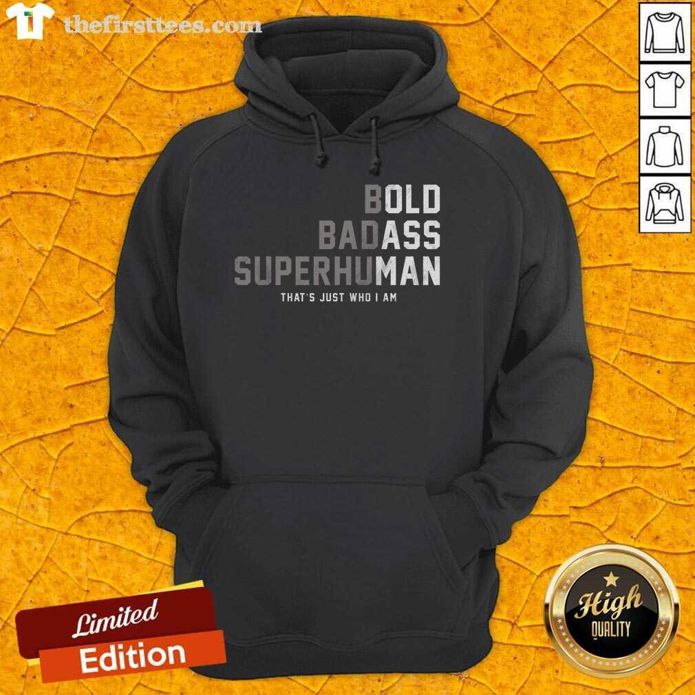 awesome-bold-badass-superhuman-thats-just-who-i-am-hoodie Awesome Bold Badass Superhuman Hoodie featuring a stylish design, perfect for making a statement in casual wear.