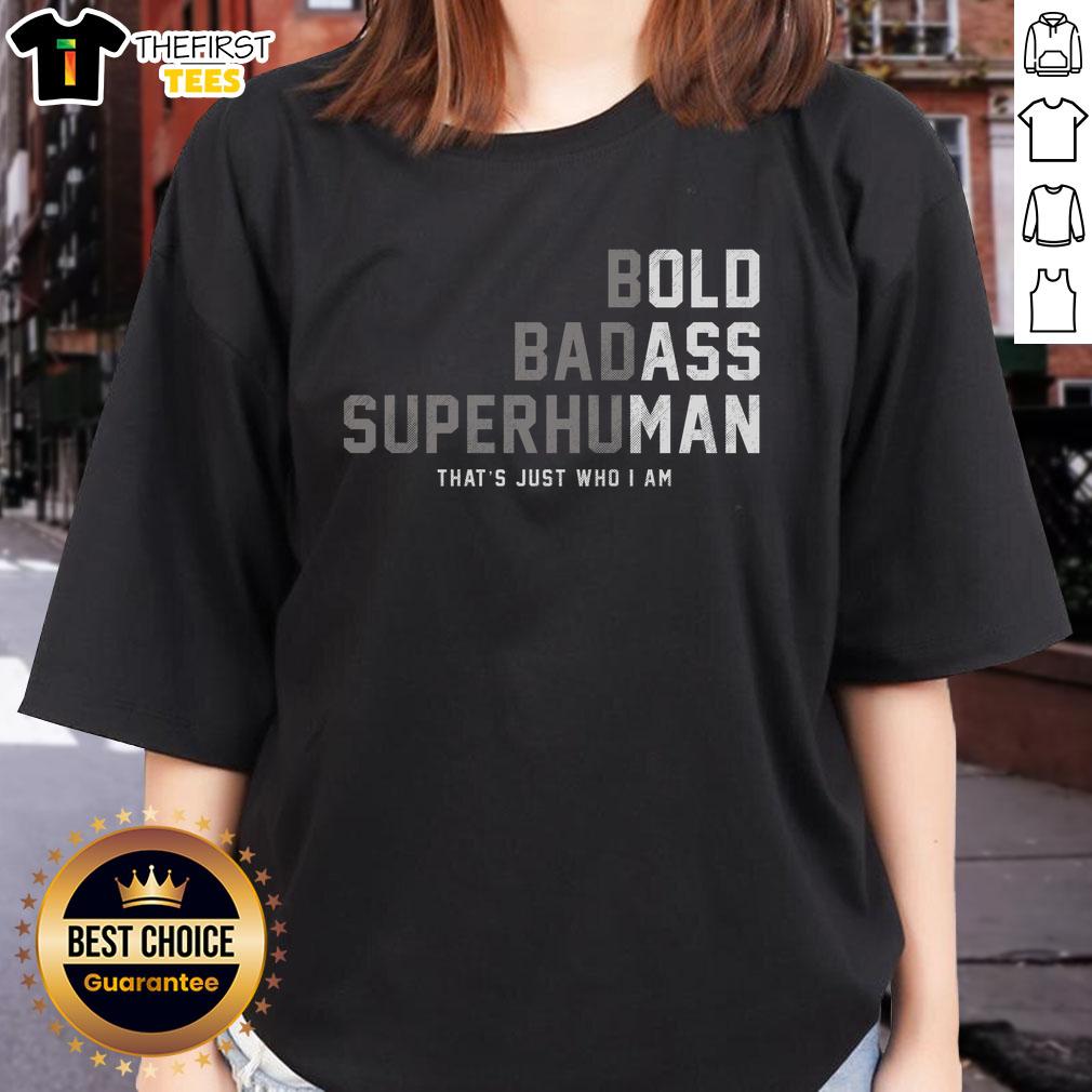 awesome-bold-badass-superhuman-thats-just-who-i-am-ladies-tee Awesome Bold Badass Superhuman Ladies Tee showcasing a stylish graphic design for confident women.