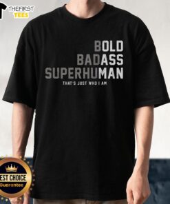 Alt Text: Awesome Bold Badass Superhuman T-Shirt featuring a striking design that showcases confidence and individuality.