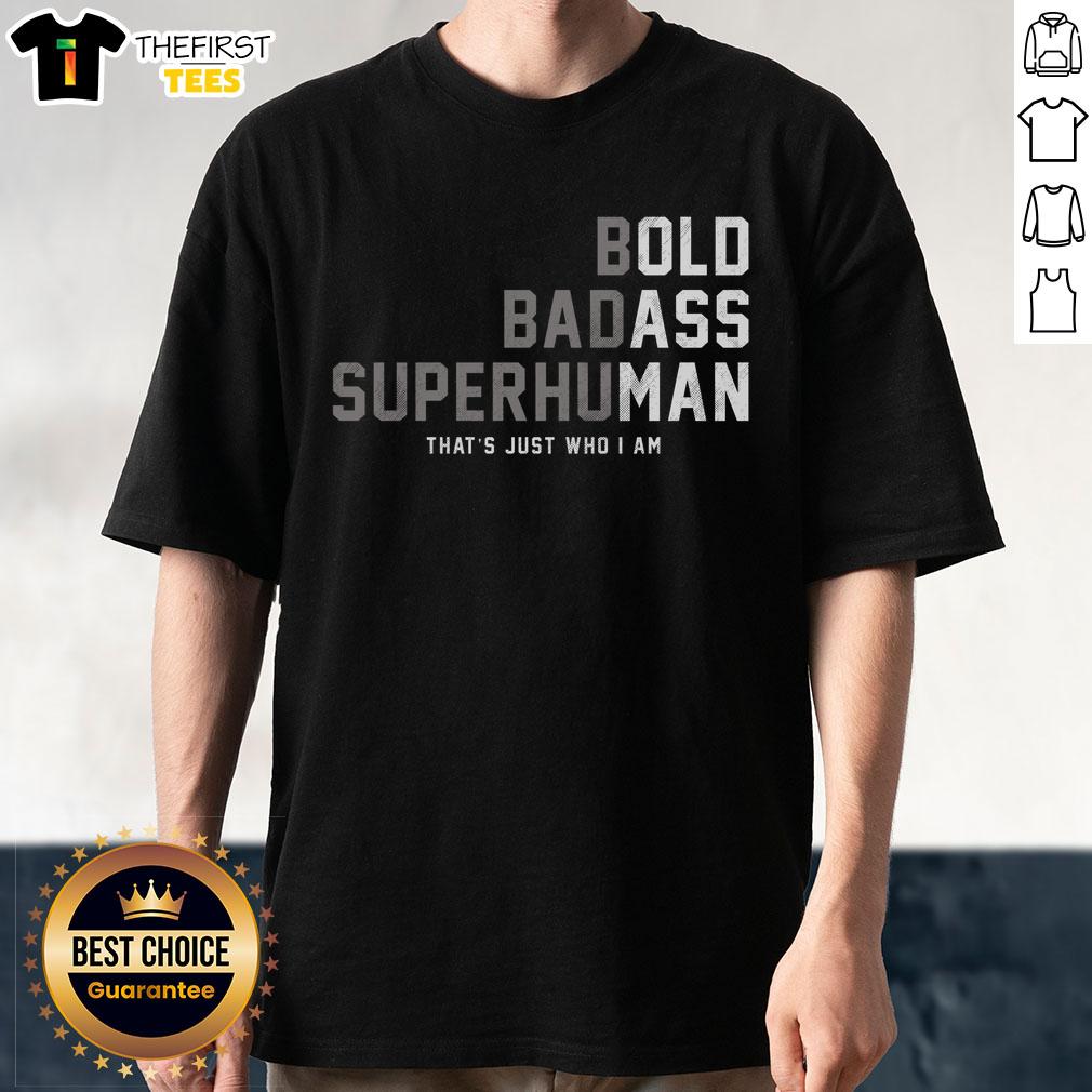 awesome-bold-badass-superhuman-thats-just-who-i-am-t-shirt-1 Alt Text: Awesome Bold Badass Superhuman T-Shirt featuring a striking design that showcases confidence and individuality.