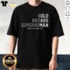 Alt Text: Awesome Bold Badass Superhuman T-Shirt featuring a striking design that showcases confidence and individuality.