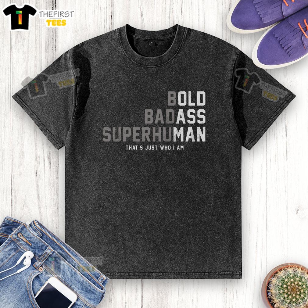 awesome-bold-badass-superhuman-thats-just-who-i-am-washed-t-shirt Alt Text: Awesome Bold Badass Superhuman That's Just Who I Am washed t-shirt in casual setting, showcasing unique design and style.