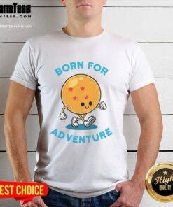 Awesome Born For Adventure Dragonball T-Shirt featuring vibrant graphics and a comfortable fit for fans of the series.