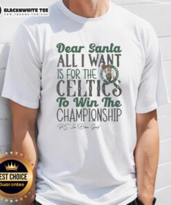 Awesome Boston Celtics All I Want For Christmas T-Shirt featuring festive design and team logo, perfect for fans.