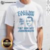 Awesome 'Call Me Lyndon The Way She B On My Johnson' T-Shirt featuring bold graphics and trendy design for casual wear.
