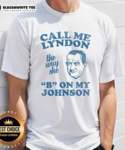 Awesome 'Call Me Lyndon The Way She B On My Johnson' T-Shirt featuring bold graphics and trendy design for casual wear.