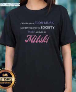 Awesome Call Me When Elon Musk Has Contributed To Society Half As Much As Mitski Ladies Tee design featuring bold text.