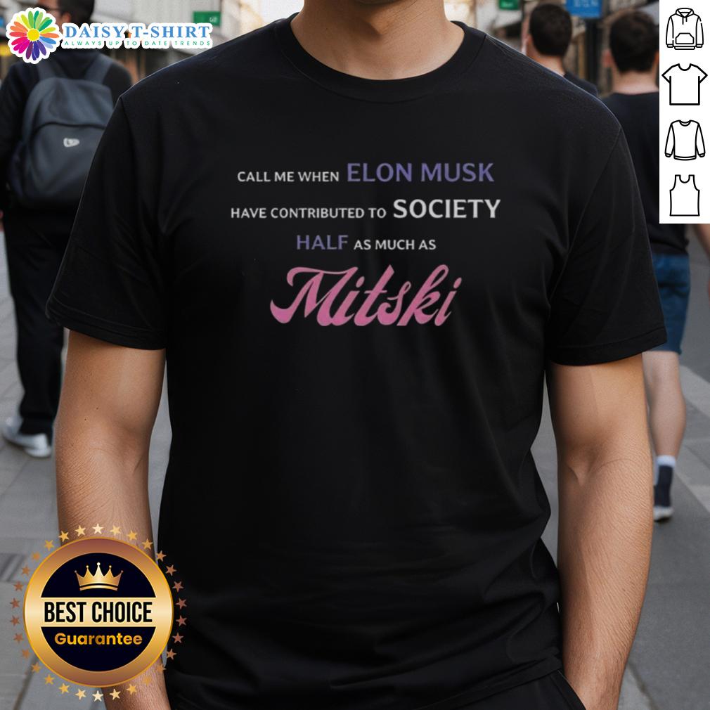 Awesome Call Me When Elon Musk Have Contributed To Society Half As Much As Mitski T-Shirt Awesome Call Me When Elon Musk Contributes Half As Much As Mitski T-Shirt design featuring bold typography and vibrant colors.