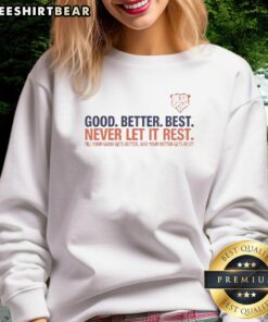Awesome Chicago Bears football sweatshirt featuring 'Good, Better, Best, Never Let It Rest' slogan in bold design.