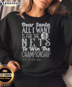 Awesome Dear Santa sweatshirt featuring 'All I Want Is For The Brooklyn Nets To Win The Championship' design.