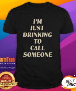 Awesome Drinking To Call Someone T-Shirt featuring a fun graphic design for casual wear and party enthusiasts.
