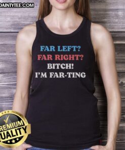 Awesome Far Left Far Right Tank Top featuring bold text design for political satire enthusiasts.