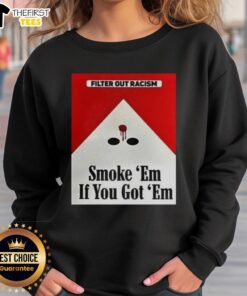 Awesome Filter Out Racism sweatshirt featuring bold text and a stylish design for social justice advocates.