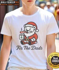 Awesome Fir The Dads Santa Bear Christmas T-Shirt featuring a festive bear design perfect for holiday celebrations.