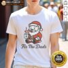 Awesome Fir The Dads Santa Bear Christmas T-Shirt featuring a festive bear design perfect for holiday celebrations.