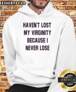 Awesome hoodie with 'Haven't Lost My Virginity Because I Never Lose' graphic, perfect for confident fashion statements.