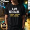 Alt Text: Awesome I Am Normal I Can Be Trusted With Alcohol T-Shirt design featuring bold text and vibrant colors.