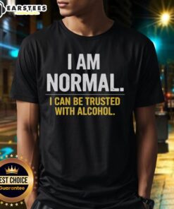Alt Text: Awesome I Am Normal I Can Be Trusted With Alcohol T-Shirt design featuring bold text and vibrant colors.