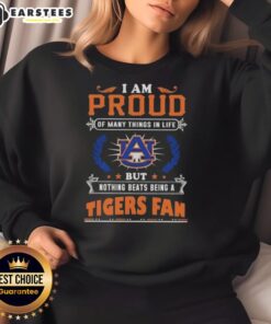 Awesome sweatshirt reading 'I Am Proud Of Many Things In Life, But Nothing Beats Being An Auburn Tigers Fan.'