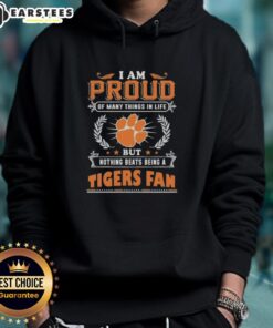 Clemson Tigers fan hoodie with 'I Am Proud Of Many Things, But Nothing Beats Being A Clemson Tigers Fan' design.