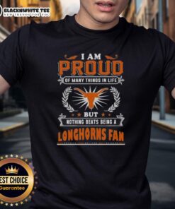 Texas Longhorns fan T-shirt reading 'I Am Proud Of Many Things In Life But Nothing Beats Being A Texas Longhorns Fan'.