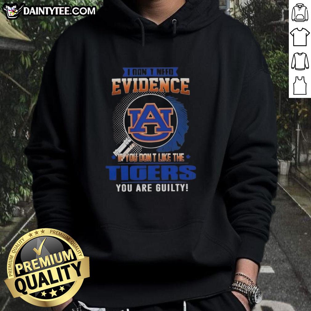 awesome-i-dont-need-evidence-if-you-dont-like-the-auburn-tigers-you-are-guilty-hoodie Alt Text: Awesome hoodie featuring the phrase about Auburn Tigers, perfect for fans who proudly support their team.