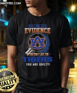 Awesome I Dont Need Evidence If You Dont Like The Auburn Tigers You Are Guilty T-Shirt in vibrant colors