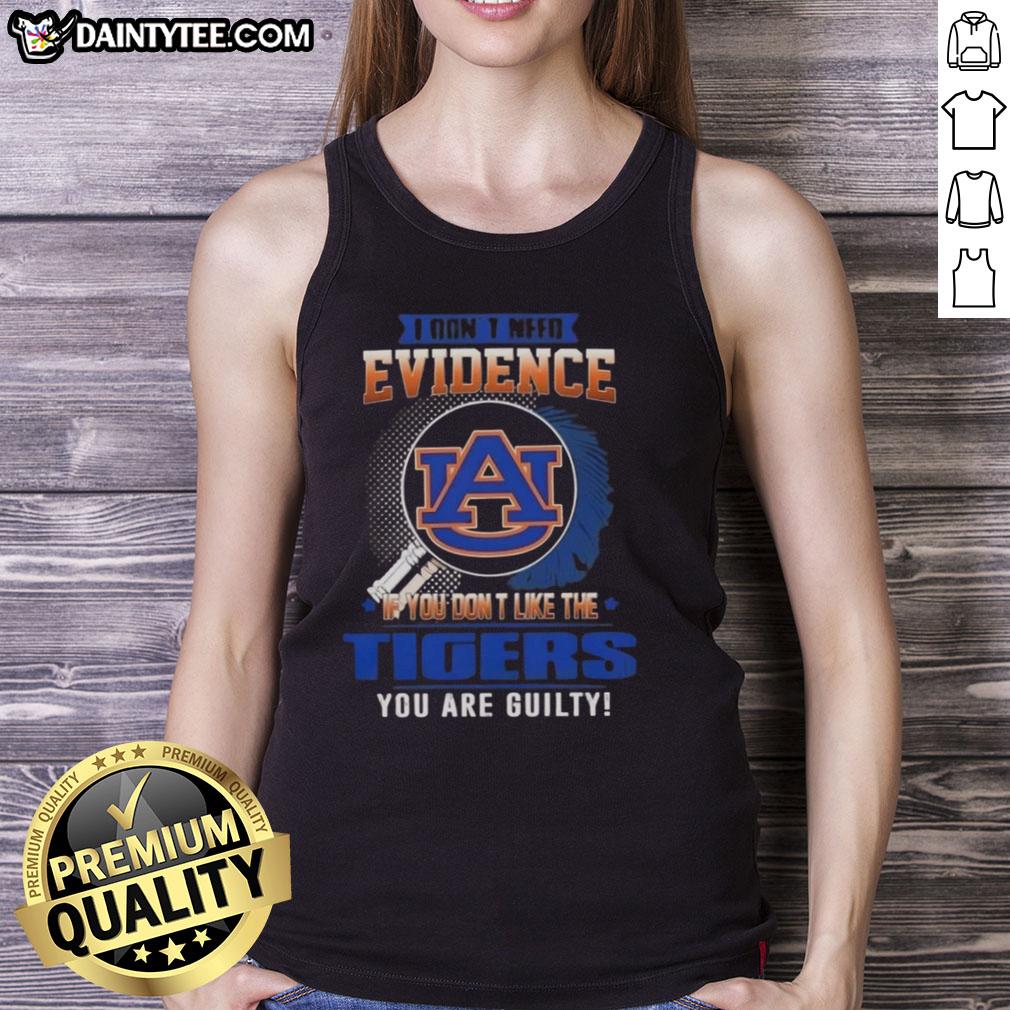 awesome-i-dont-need-evidence-if-you-dont-like-the-auburn-tigers-you-are-guilty-tank-top Awesome tank top featuring 'If you don't like the Auburn Tigers, you are guilty' slogan for passionate fans.