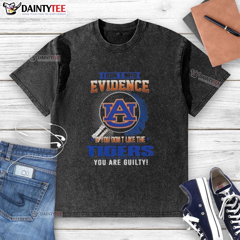 awesome-i-dont-need-evidence-if-you-dont-like-the-auburn-tigers-you-are-guilty-washed-t-shirt Awesome Auburn Tigers washed t-shirt featuring a bold statement for fans who love their team.