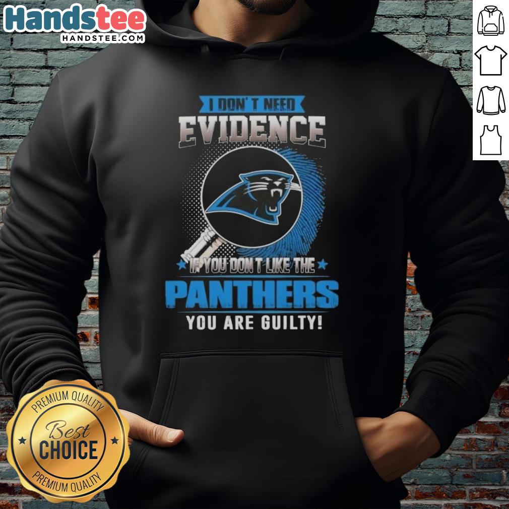 awesome-i-dont-need-evidence-if-you-dont-like-the-carolina-panthers-you-are-guilty-hoodie Awesome hoodie featuring 'I Don't Need Evidence' quote for Carolina Panthers fans, perfect for game day and casual wear.