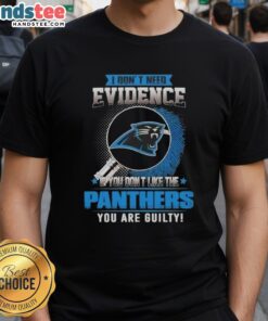 Awesome I Don't Need Evidence If You Don't Like The Carolina Panthers T-Shirt design featuring bold text and vibrant colors.