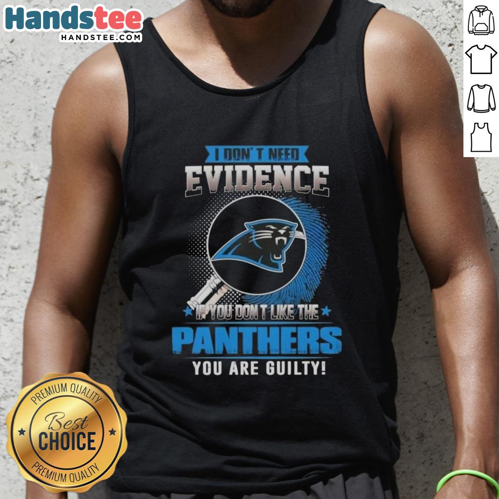 awesome-i-dont-need-evidence-if-you-dont-like-the-carolina-panthers-you-are-guilty-tank-top Awesome tank top featuring 'If You Don't Like the Carolina Panthers, You Are Guilty' slogan, perfect for Panthers fans.