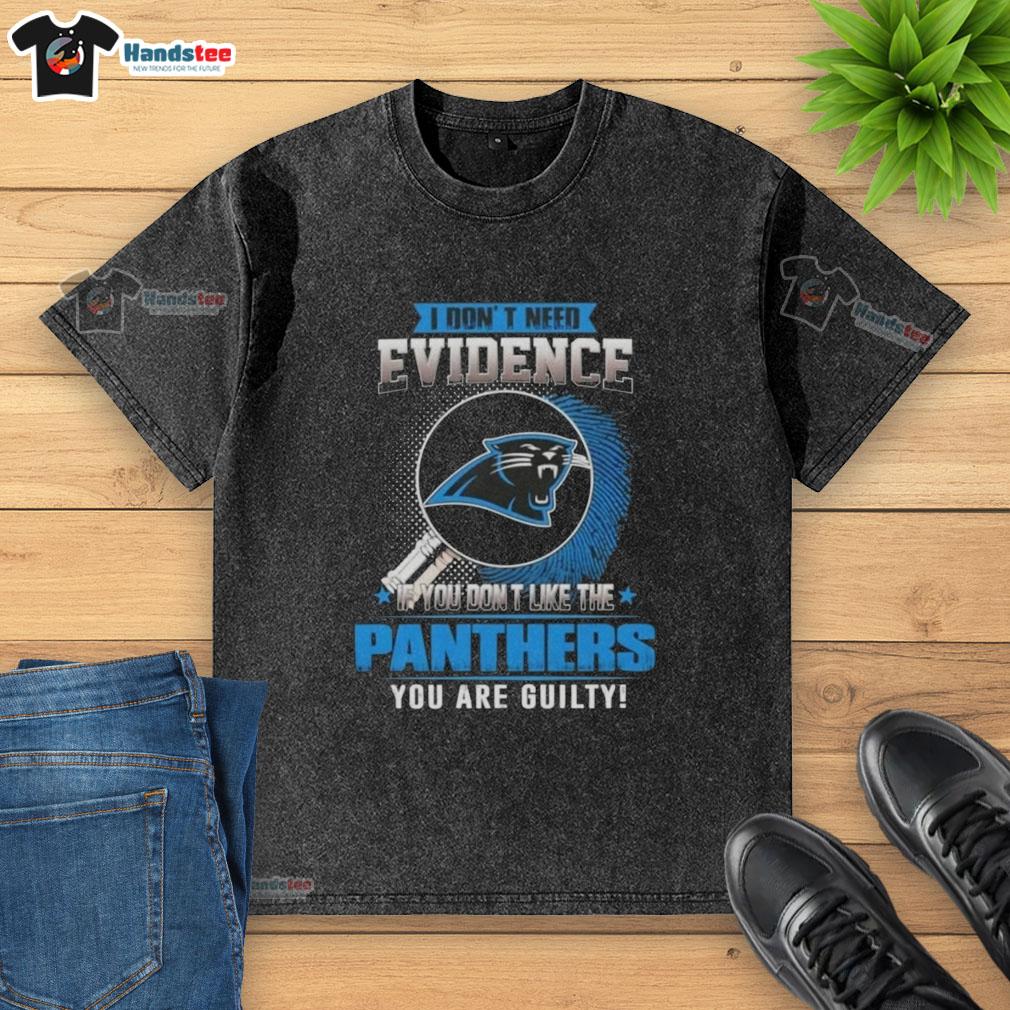 awesome-i-dont-need-evidence-if-you-dont-like-the-carolina-panthers-you-are-guilty-washed-t-shirt Awesome washed t-shirt with 'If you don't like the Carolina Panthers, you're guilty' slogan, perfect for Panthers fans.